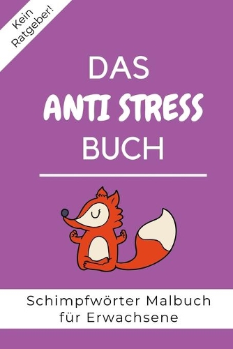 Kein Ratgeber! Das Anti Stress Buch Schimpfwörter Malbuch Für Erwachsene