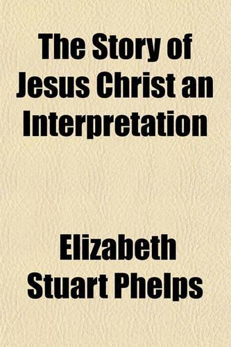 The Story of Jesus Christ an Interpretation