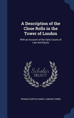 A Description of the Close Rolls in the Tower of London