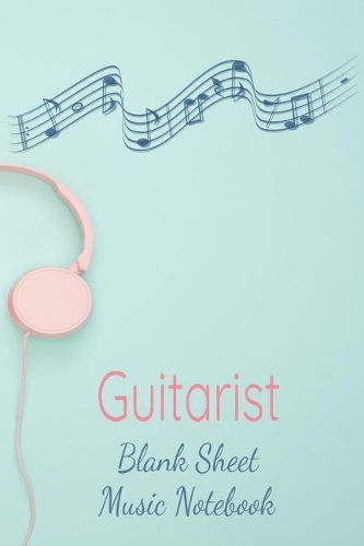 Guitarist Blank Sheet Music Notebook