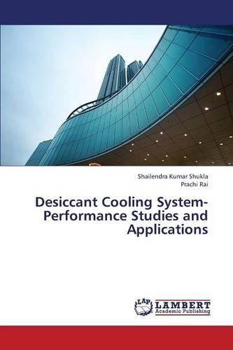 Desiccant Cooling System-Performance Studies and Applications