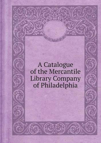 A Catalogue of the Mercantile Library Company of Philadelphia