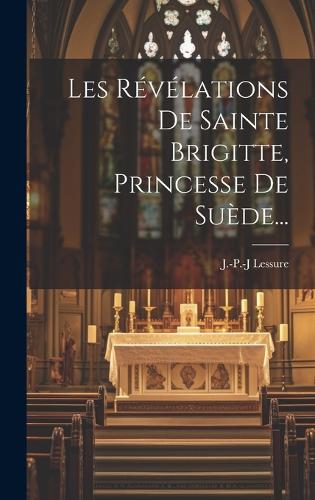 Les Révélations De Sainte Brigitte, Princesse De Suède...