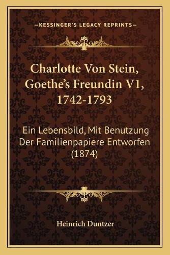 Charlotte Von Stein, Goethe's Freundin V1, 1742-1793