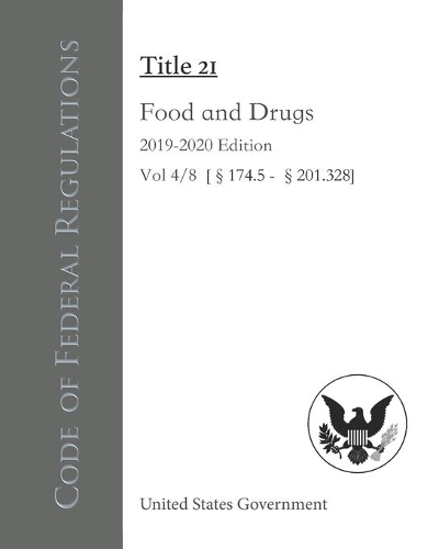 Code of Federal Regulations Title 21 Food and Drugs 2019-2020 Edition Vol 4/8 [§174.5 - §201.328]