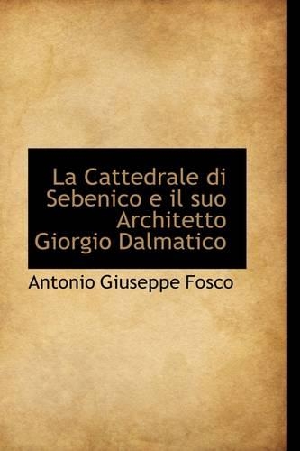 La Cattedrale Di Sebenico E Il Suo Architetto Giorgio Dalmatico