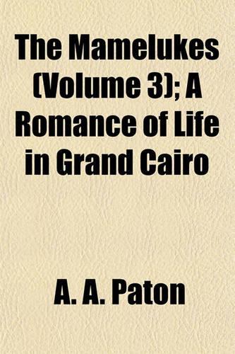 The Mamelukes (Volume 3); A Romance of Life in Grand Cairo