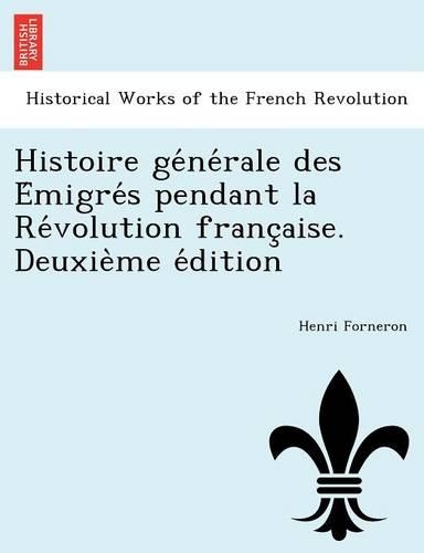 Histoire générale des Émigrés pendant la Révolution française. Deuxième édition