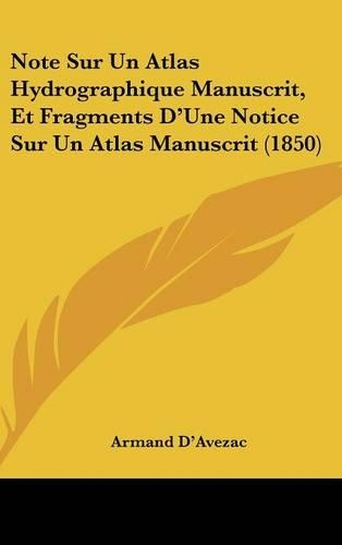Note Sur Un Atlas Hydrographique Manuscrit, Et Fragments D'Une Notice Sur Un Atlas Manuscrit (1850)