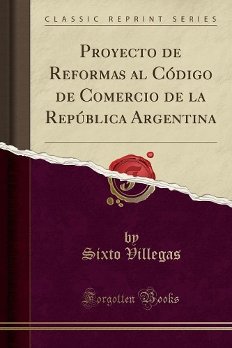 Proyecto de Reformas Al Código de Comercio de la República Argentina (Classic Reprint)