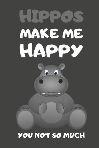Hippos Make Me Happy You Not So Much