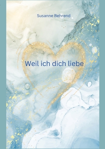 Weil ich dich liebe
