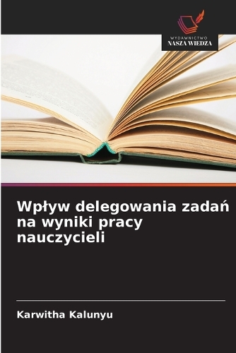 Wplyw delegowania zadań na wyniki pracy nauczycieli