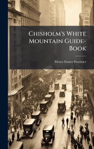 Chisholm's White Mountain Guide-Book