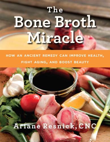The Bone Broth Miracle: How an Ancient Remedy Can Improve Health, Fight Aging, and Boost Beauty(English)