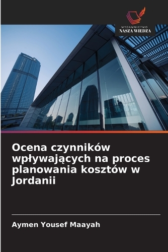 Ocena czynników wplywających na proces planowania kosztów w Jordanii