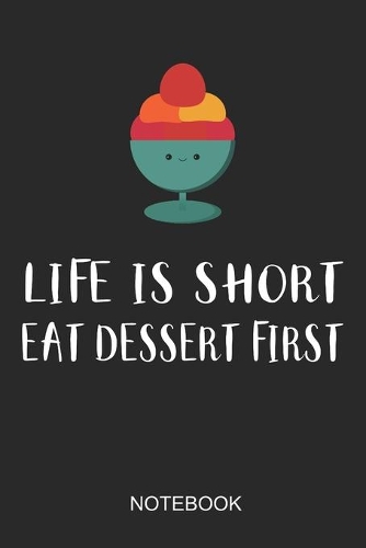 Life Is Short Eat Dessert First Notebook: 6x9 110 Pages Dot-Grid Food Journal for Foodies