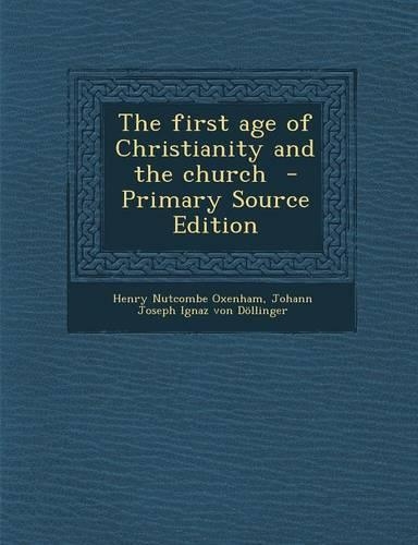 The First Age of Christianity and the Church - Primary Source Edition