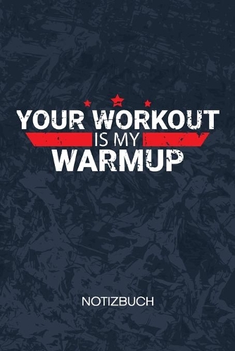 Your Workout Is My Warmup