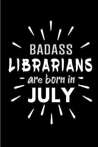 Badass Librarians Are Born In July