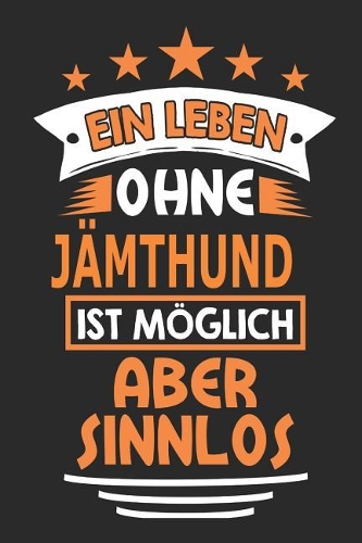 Ein Leben ohne Jämthund ist möglich aber sinnlos