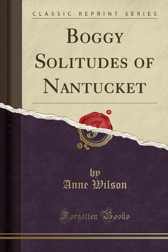 Boggy Solitudes of Nantucket (Classic Reprint)