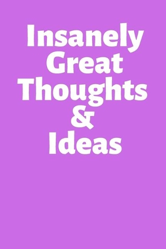Insanely Great Thoughts & Ideas