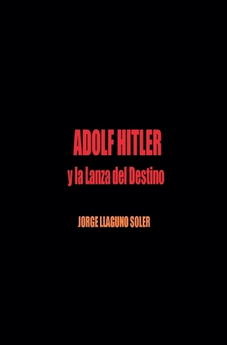 Adolf Hitler Y La Lanza del Destino