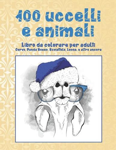 100 uccelli e animali - Libro da colorare per adulti - Cervo, Panda Rosso, Scoiattolo, Leone, e altro ancora