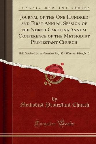 Journal of the One Hundred and First Annual Session of the North Carolina Annual Conference of the Methodist Protestant Church
