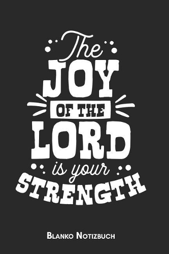 The joy of the lord is your strength Blanko Notizbuch