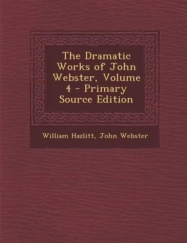 The Dramatic Works of John Webster, Volume 4