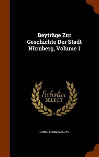 Beyträge Zur Geschichte Der Stadt Nürnberg, Volume 1