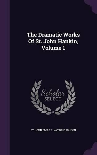 The Dramatic Works Of St. John Hankin, Volume 1
