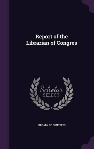 Report of the Librarian of Congres