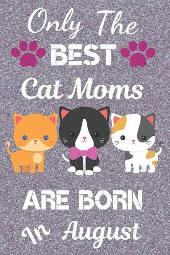 Only The Best Cat Moms Are Born in August