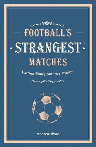 Football’s Strangest Matches