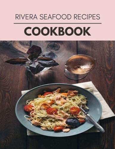 Rivera Seafood Recipes Cookbook