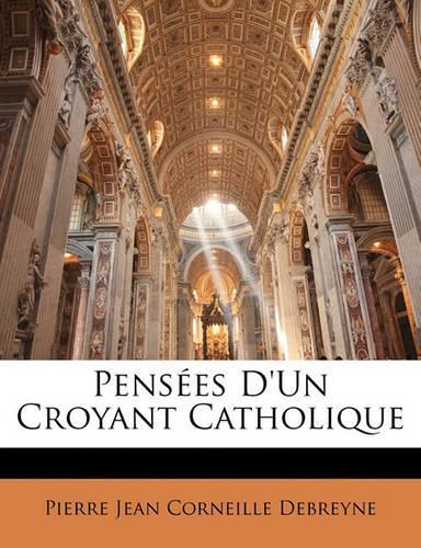 Pensées D'un Croyant Catholique