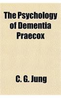 The Psychology of Dementia Praecox