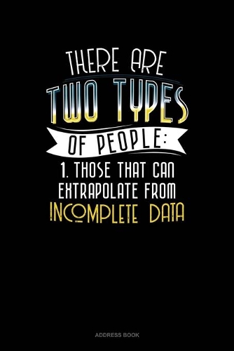 There Are Two Types Of People Those That Can Extrapolate From Incomplete Data