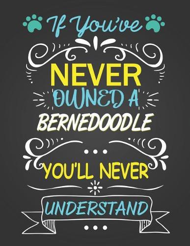If You've Never Owned A Bernedoodle
