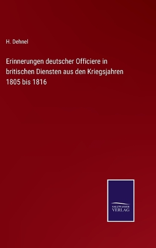 Erinnerungen deutscher Officiere in britischen Diensten aus den Kriegsjahren 1805 bis 1816