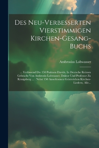 Des Neu-verbesserten Vierstimmigen Kirchen-gesang-buchs