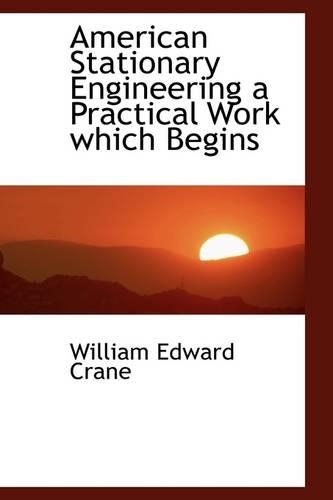 American Stationary Engineering a Practical Work Which Begins