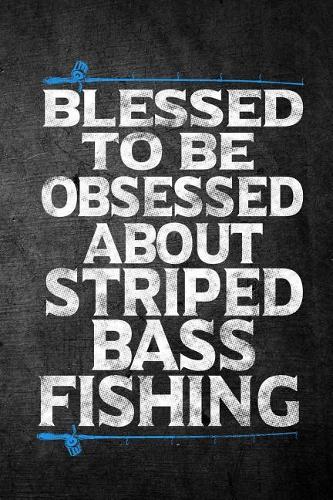 Blessed To Be Obsessed About Striped Bass Fishing