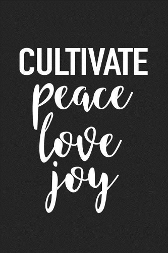 Cultivate Peace Love Joy
