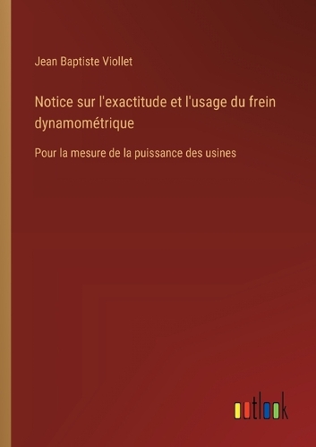 Notice sur l'exactitude et l'usage du frein dynamométrique