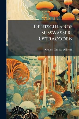 Deutschlands Süsswasser-Ostracoden