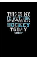 This Is My I'm Watching Brother Play Hockey Today